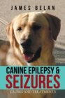 Image for Canine Epilepsy &amp; Seizures : Causes and Treatments