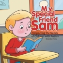 Image for My Special Friend Sam : Respecting the Needs of Children with Autism