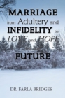 Image for Marriage from Adultery and Infidelity to Love and Hope for the Future