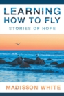 Image for Learning How to Fly : Stories of Hope