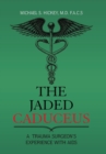 Image for The Jaded Caduceus : A Trauma Surgeon&#39;s Experience with Aids