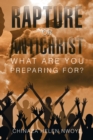 Image for Rapture Or Antichrist What Are You Preparing For?