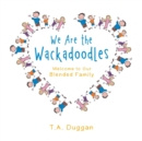 Image for We Are the Wackadoodles : Welcome to Our Blended Family