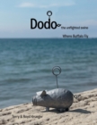 Image for Dodo : the Unflighted Swine: Where Buffalo Fly