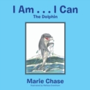 Image for I Am . . . I Can : The Dolphin