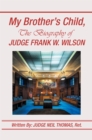 Image for My Brother&#39;s Child, the Biography of Judge Frank Wilson