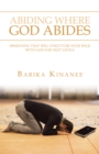 Image for Abiding Where God Abides: Awakening That Will Structure Your Walk With God for Next Levels