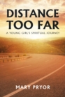 Image for Distance Too Far: A Young Girl&#39;s Spiritual Journey