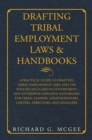 Image for Drafting Tribal Employment Laws &amp; Handbooks: A Practical Guide to Drafting Tribal Employment Laws and the Policies Included in Government and Enterprise Employee Handbooks for Tribal Leaders, Administrators, Lawyers, Directors, and Managers
