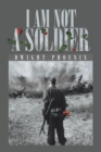 Image for I Am Not a Soldier