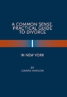 Image for A Common Sense, Practical Guide to Divorce in New York