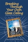Image for Breaking Through Your Own Glass Ceiling: Embracing a Full-Hearted Life
