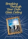 Image for Breaking Through Your Own Glass Ceiling : Embracing a Full-Hearted Life