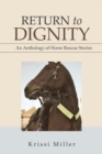 Image for Return to Dignity : An Anthology of Horse Rescue Stories