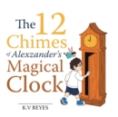 Image for The 12 Chimes of Alexzander&#39;s Magical Clock