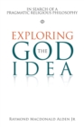 Image for Exploring the God Idea : In Search of a Pragmatic Religious Philosophy