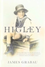 Image for Higley : A Story of Bob Higley, His Short Life of Sacrifice for His Country, Love for His Wife and How His Legacy Created Great Joy for so Many