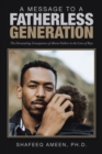 Image for Message to a Fatherless Generation: The Devastating Consequences of Absent Fathers in the Lives of Boys