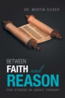 Image for Between Faith and Reason: Five Studies in Judaic Thought