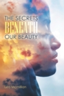 Image for Secrets Beneath Our Beauty
