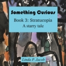 Image for Something Curious Book 3: Stratucopia: A Starry Tale