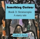 Image for Something Curious Book 3 : Stratucopia: A Starry Tale