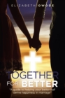Image for Together for Better: &quot;A Guide to Helping Your Better-Half Derive Happiness in Marriage&quot;