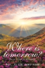 Image for Where is tomorrow?: the ray of hope for all mankind