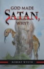 Image for God Made Satan, Why?