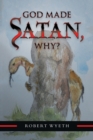 Image for God Made Satan, Why?