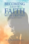 Image for Becoming a Man of Faith With Destiny: Lead Teenage Son to Manhood