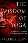 Image for Wisdom of Yoga: A Seeker&#39;s Guide to Extraordinary Living