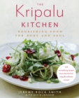 Image for The Kripalu kitchen: nourishing food for body and soul 115 revitalizing recipes from the popular wellness retreat