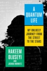 Image for A quantum life  : my unlikely journey from the street to the stars