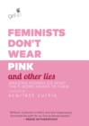 Image for Feminists Don't Wear Pink and Other Lies: Amazing Women on What the F-Word Means to Them