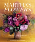Image for Martha&#39;s Flowers : A Practical Guide to Growing, Gathering, and Enjoying : Deluxe Edition