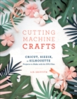 Image for Cutting machine crafts with your cricut, sizzix, or silhouette  : die cutting machine projects to make with 60 SVG files