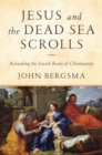 Image for Jesus and the Dead Sea Scrolls: Revealing the Jewish Roots of Christianity