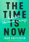 Image for The Time is Now : A Call to Uncommon Courage