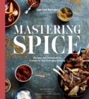 Image for Mastering Spice : Recipes and Techniques to Transform Your Everyday Cooking