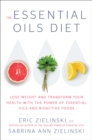 Image for The Essential Oils Diet : Lose Weight and Transform Your Health with the Power of Essential Oils and Bioactive Foods