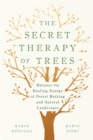 Image for The secret therapy of trees  : harness the healing energy of natural landscapes