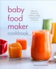 Image for Baby Food Maker Cookbook: 125 Fresh, Wholesome, Organic Recipes for Your Baby Food Maker Device or  Stovetop