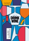 Image for How to drink wine  : the easiest way to learn what you like
