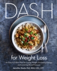 Image for DASH for Weight Loss: An Easy-to-Follow Plan for Losing Weight, Increasing Energy, and Lowering Blood Pressure