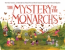 Image for The Mystery of the Monarchs : How Kids, Teachers, and Butterfly Fans Helped Fred and Norah Urquhart Track the Great Monarch Migration