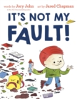 Image for It&#39;s Not My Fault!
