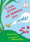 Image for Y todo porque un insecto hizo !achis! (Because a Little Bug Went Ka-Choo! Spanish Edition)