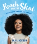 Image for Reach for the Skai : How to Inspire, Empower, and Clapback