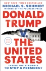 Image for Donald Trump v. the United States  : inside the struggle to stop a president
